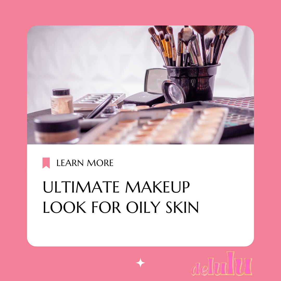 Ultimate Makeup Look for Oily Skin: Tips, Tricks, and Product Recommendations